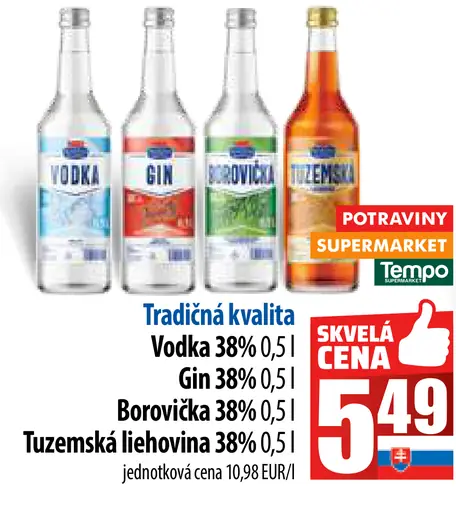 Tradičná kvalita Vodka 38%, Gin 38%, Borovička 38%, Tuzemská liehovina 38%